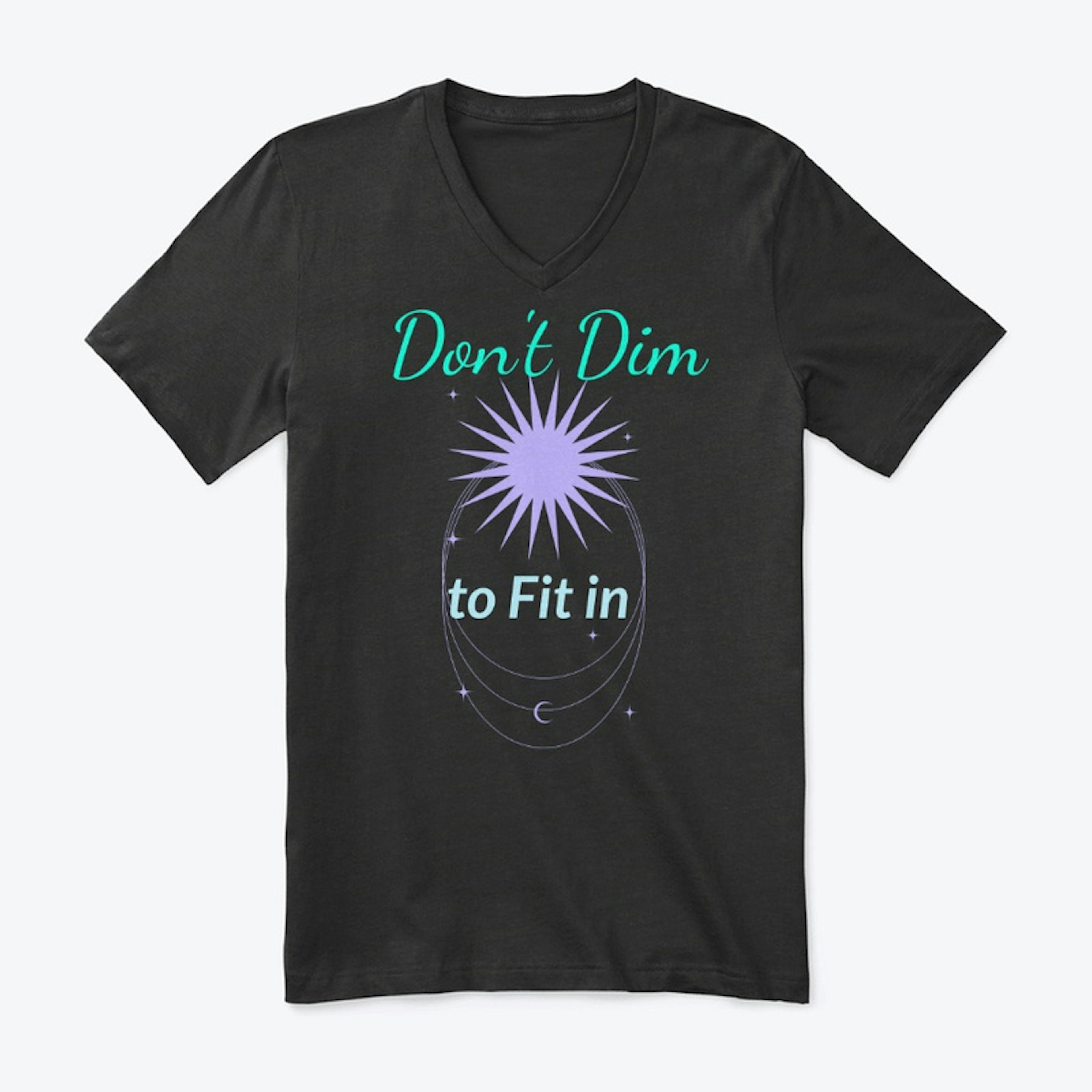 "Don't Dim to Fit in"