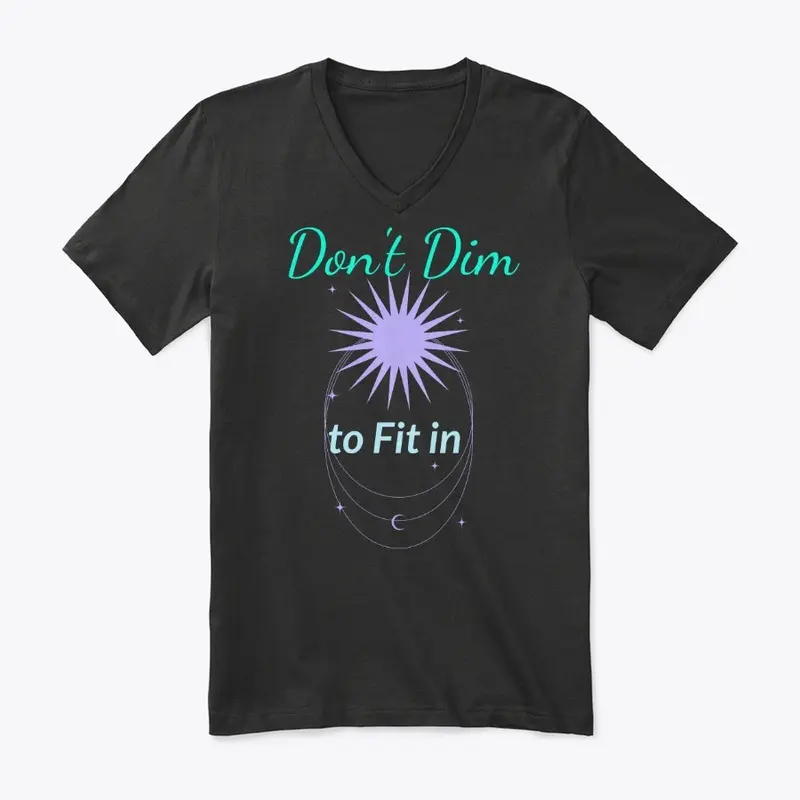 "Don't Dim to Fit in"